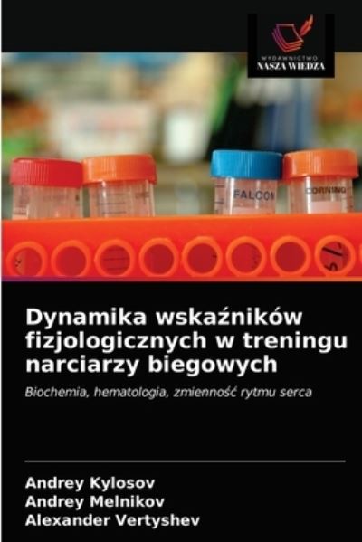Cover for Andrey Kylosov · Dynamika wska?nikow fizjologicznych w treningu narciarzy biegowych (Paperback Bog) (2021)