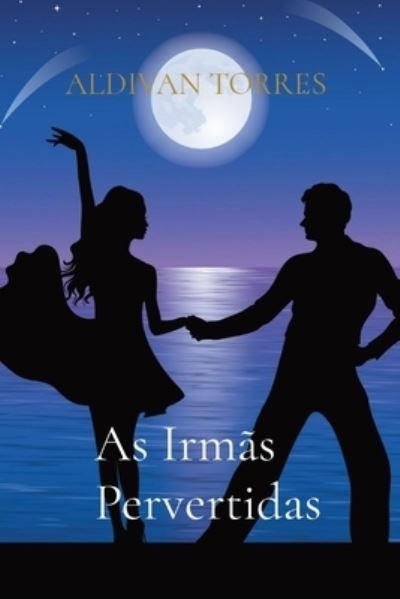 Cover for Aldivan Teixeira Torres · As Irmas Pervertidas (Paperback Book) (2021)