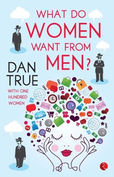 Cover for Dan True · What Do Women Want from Men? Dan True with One Hundred Women (Paperback Book) (2016)