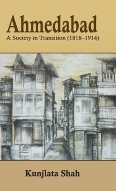 Cover for Kunjlata Shah · Ahmedabad: A Society in Transition (1818-1914 ) (Book) (1905)