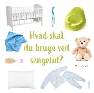 Hvad skal du bruge ved sengetid? - Karin Hald - Bøger - Turbine - 9788740686678 - 16. august 2022