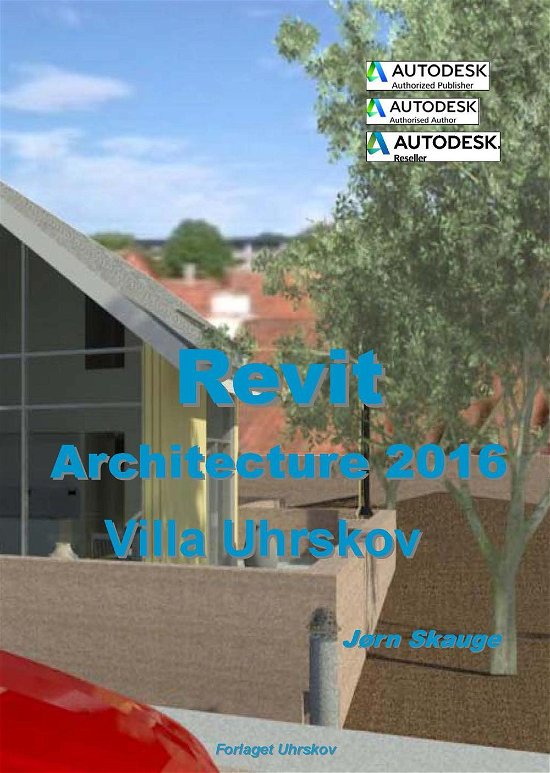 Cover for Jørn Skauge · Autodesk-litteratur fra Forlaget Uhrskov: Revit Architecture 2016 - Villa Uhrskov (Pocketbok) [1. utgave] (2015)