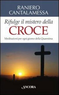 Cover for Raniero Cantalamessa · Rifulge Il Mistero Della Croce. Meditazioni Per Ogni Giorno Della Quaresima (Book)