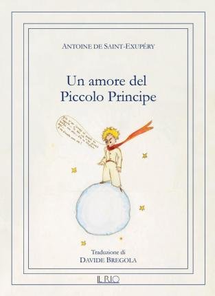 Cover for Antoine De Saint-Exupery · Un Amore Del Piccolo Principe (Bok)