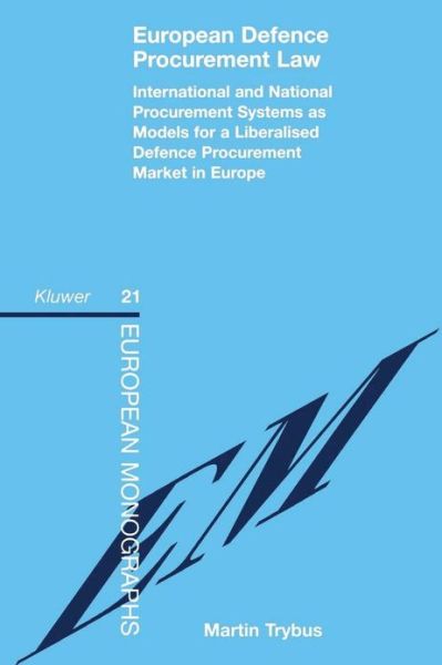 Martin Trybus · European Defence Procurement Law: International and National Procurement Systems as Models for a Liberalised Defence Procurement Market in Europe - European Monographs Series Set (Paperback Book) (1999)