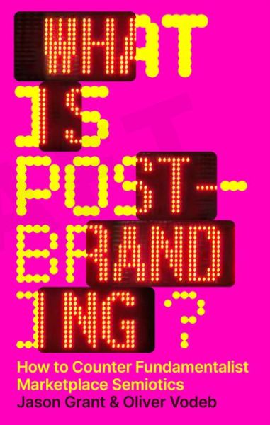 Cover for Jason Grant Oliver Vodeb · What Is Post-Branding?: How to Counter Fundamentalist Marketplace Semiotics (Paperback Book) (2023)