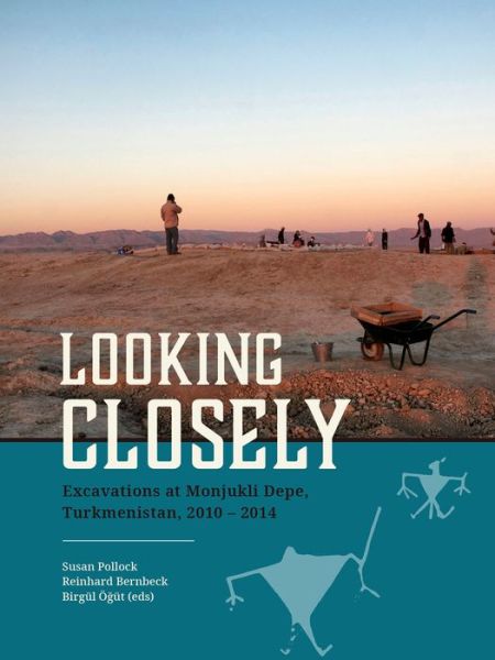 Cover for Looking Closely: Excavations at Monjukli Depe, Turkmenistan, 2010 – 2014 (Hardcover Book) (2019)