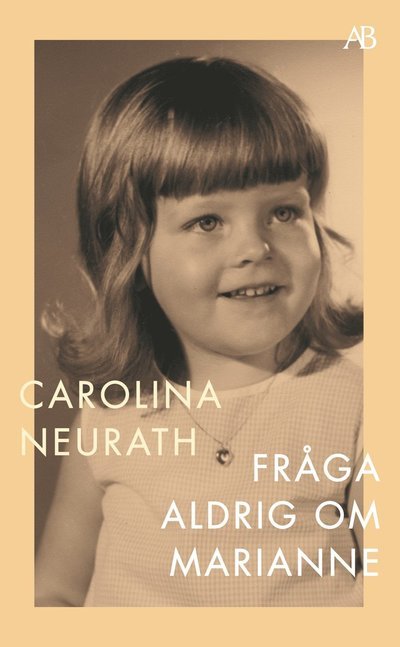 Fråga aldrig om Marianne - Carolina Neurath - Books - Albert Bonniers förlag - 9789100199678 - November 10, 2022