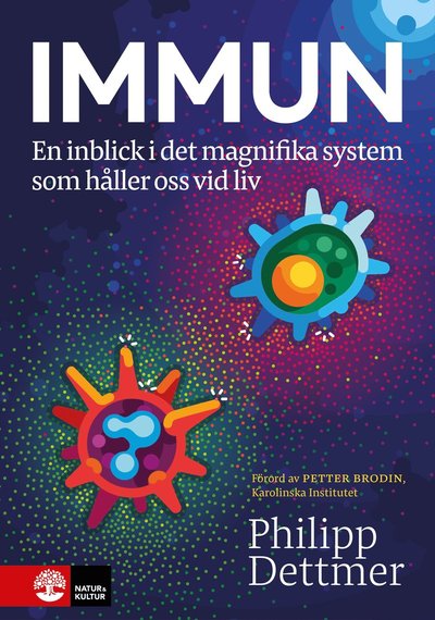 Immun : En inblick i det magnifika försvar som håller oss - Philipp Dettmer - Kirjat - Natur & Kultur Allmänlitt. - 9789127172678 - torstai 13. lokakuuta 2022