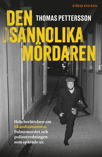 Cover for Thomas Pettersson · Den osannolika mördaren : hela berättelsen om Skandiamannen, Palmemordet (Gebundesens Buch) (2021)