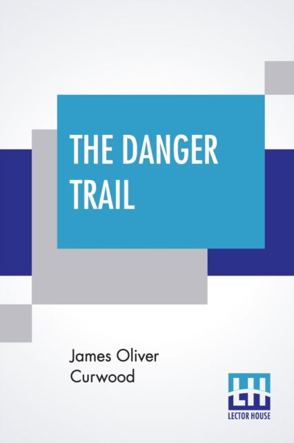 Cover for James Oliver Curwood · The Danger Trail (Taschenbuch) (2019)