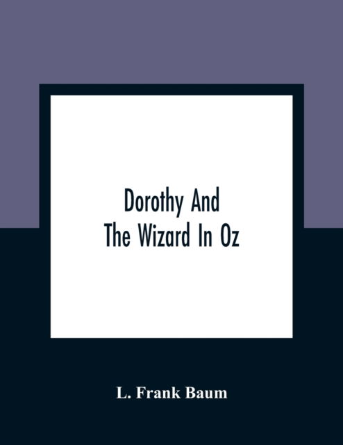 Dorothy And The Wizard In Oz - L Frank Baum - Boeken - Alpha Edition - 9789354361678 - 11 januari 2021