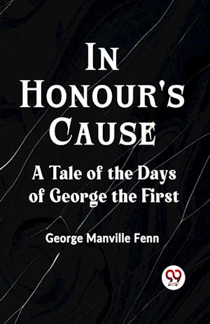 Cover for Manville Fenn George · In Honour's CauseA Tale of the Days of George the First (Edition2023) (Paperback Book) (2023)