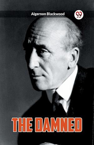 THE DAMNED (Edition2023) - Algernon Blackwood - Books - Double 9 Books LLP - 9789360467678 - November 5, 2023