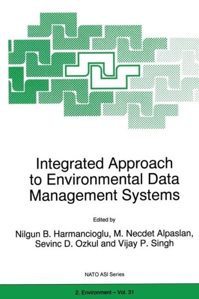 Cover for Nilgun B Harmanciogammalu · Integrated Approach to Environmental Data Management Systems - Nato Science Partnership Subseries: 2 (Paperback Book) [Softcover reprint of the original 1st ed. 1997 edition] (2012)