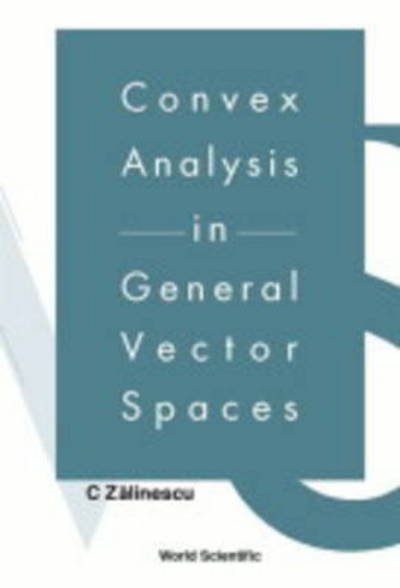 Cover for Zalinescu, C (Univ &quot;Al. I. Cuza&quot; Iasi, Romania) · Convex Analysis In General Vector Spaces (Innbunden bok) (2002)