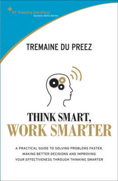 Cover for Tremaine du Preez · Think Smart, Work Smart: A Practical Guide to Solving Problems Faster (Paperback Book) (2011)