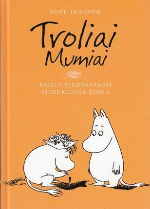 Cover for Tove Jansson · Troliai Mumiai. Baisus vidurvasaris. Stebuklinga ?iema (Bound Book) (2020)