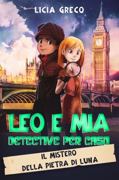 Leo e Mia Detective per Caso: Il mistero della pietra di luna - Licia Greco - Books - Independently Published - 9798437244678 - March 28, 2022