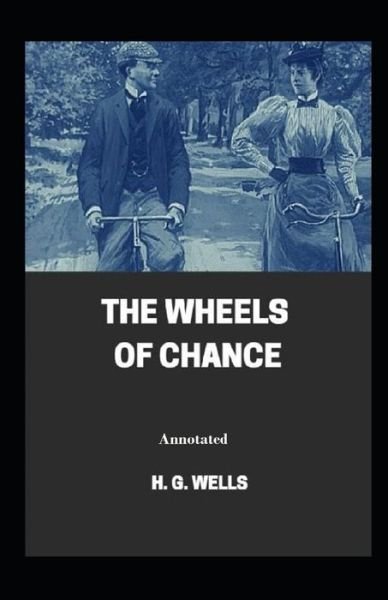 Cover for H G Wells · The Wheels of Chance Annotated (Taschenbuch) (2021)