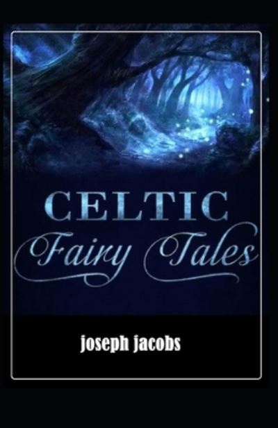 Cover for Joseph Jacobs · Celtic Fairy Tales by Joseph Jacobs illustrated edition (Paperback Book) (2021)