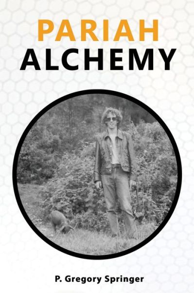 Pariah Alchemy - P Gregory Springer - Kirjat - Independently Published - 9798471408678 - sunnuntai 5. syyskuuta 2021