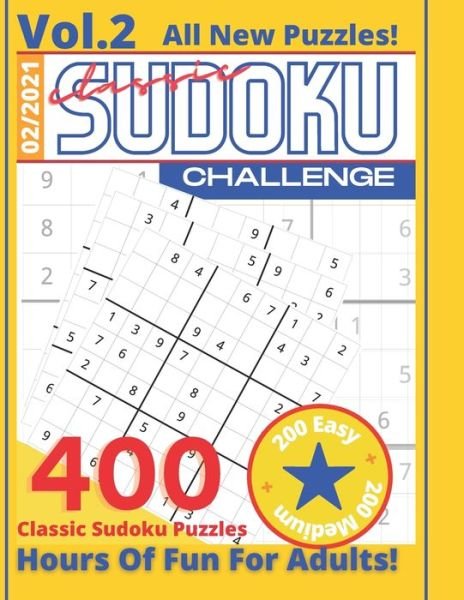 Classic Sudoku Challenge VOL.2 400 Sudoku Puzzles Hours Of Fun For Adults 200 Easy + 200 Medium All New Puzzles! 2/2021: Puzzle Book For Adults With Solutions Games To Challenge Your Brain Keeps Your Brain In Shape Adults And Seniors - Classic Sudoku 400  - Thoughtful Mind - Books - Independently Published - 9798534516678 - July 9, 2021