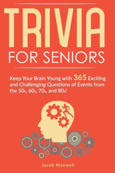 Cover for Jacob Maxwell · Trivia for Seniors: Keep Your Brain Young with 365 Exciting and Challenging Questions of Events from the 50s, 60s, 70s, and 80s! (Paperback Book) (2020)