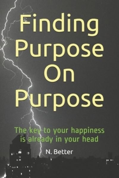 Finding Purpose On Purpose - N Better - Boeken - Independently Published - 9798566465678 - 17 november 2020