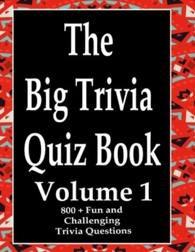 The Big Trivia Quiz Book, Volume 1 - Ts - Livres - Independently Published - 9798573999678 - 29 novembre 2020