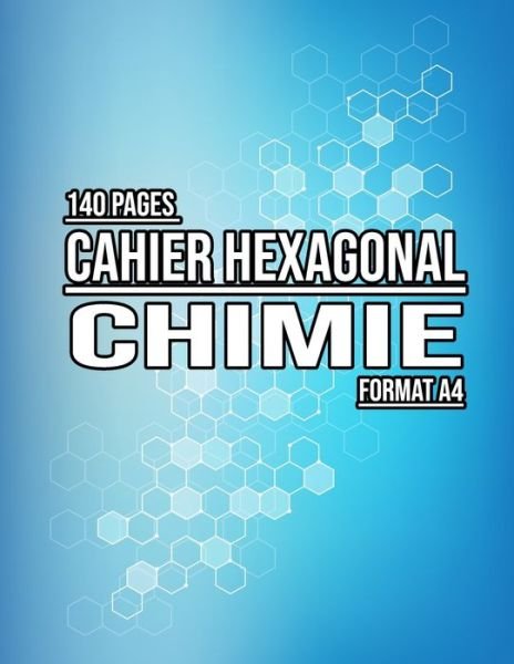 Cover for Hexa Chemistry Books · Cahier hexagonal chimie - Carnet de notes Chimie organique biochimie - Format A4 - 140 Pages - Papier Hexagonal (Pocketbok) (2020)
