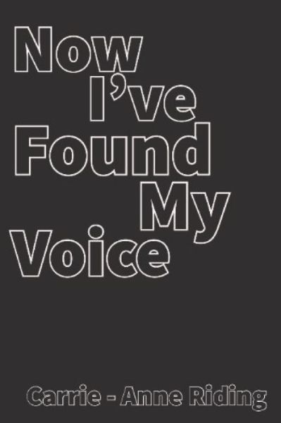 Cover for Carrie - Anne Riding · Now I've found my voice (Paperback Book) (2020)