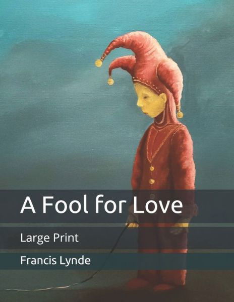 Cover for Francis Lynde · A Fool for Love: Large Print (Paperback Book) (2020)