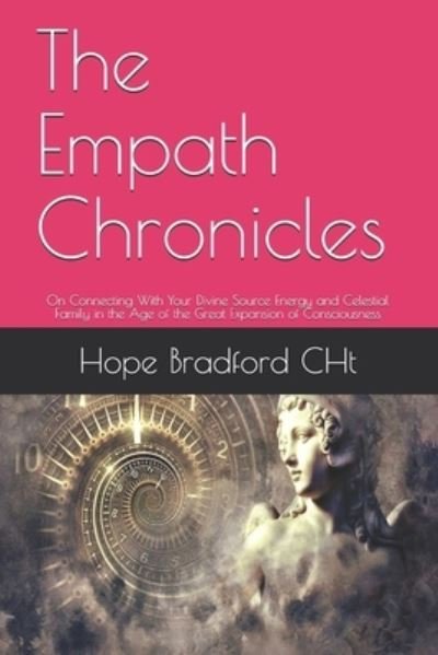 Cover for Hope Bradford Cht · The Empath Chronicles: On Connecting With Your Divine Source Energy and Celestial Family in the Age of the Great Expansion of Consciousness (Pocketbok) (2020)