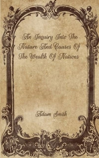 Cover for Adam Smith · An Inquiry Into The Nature And Causes Of The Wealth Of Nations (Paperback Book) (2021)