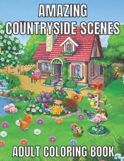 Cover for Emily Rita · Amazing countryside scenes adult coloring book: An Adult Coloring Book Featuring Amazing 60 Coloring Pages with Beautiful Country Gardens, Cute Farm Animals ... Landscapes (Adults Coloring Book ) (Paperback Bog) (2021)