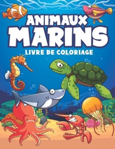 Cover for Mounart · Animaux Marins livre de coloriage: cahier de coloriage Animaux Marins pour tout les enfants de 4 a 8 ans, 9-12 ans (Paperback Book) (2021)