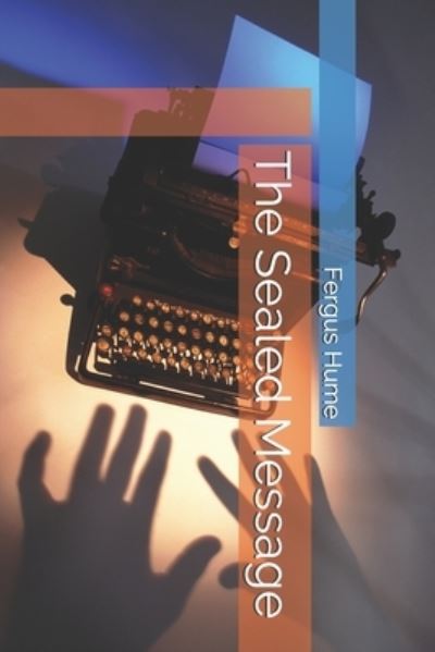 The Sealed Message - Fergus Hume - Books - Independently Published - 9798743703678 - April 24, 2021