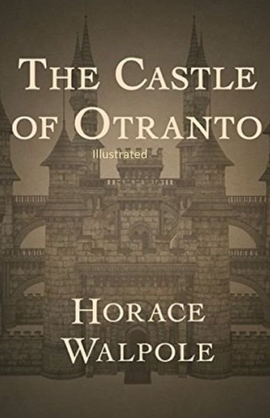 The Castle of Otranto Illustrated - Horace Walpole - Bøger - Independently Published - 9798747536678 - 2. maj 2021