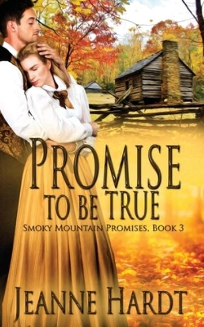 Cover for Jeanne Hardt · Promise to Be True - Smoky Mountain Promises (Paperback Book) (2021)