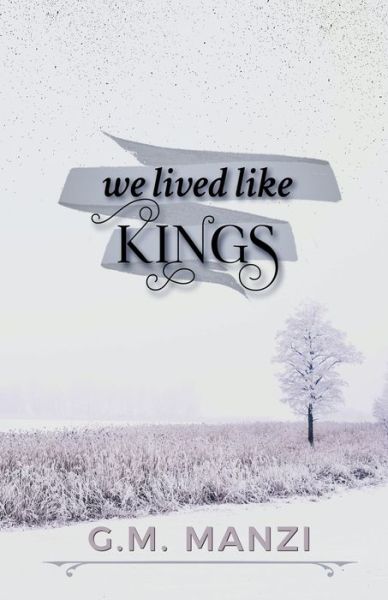 We Lived Like Kings - G M Manzi - Books - Raw Earth Ink - 9798985040678 - April 11, 2022