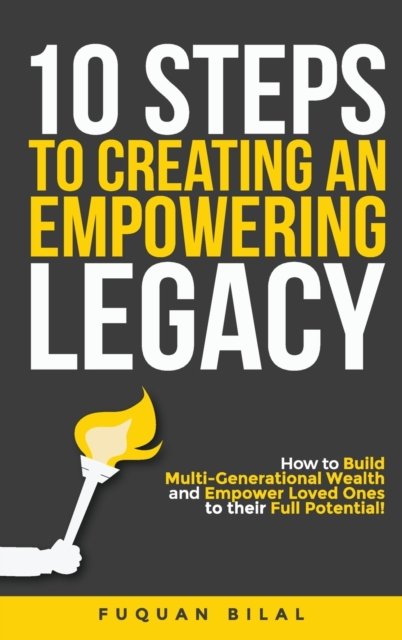Cover for Fuquan Bilal · 10 Steps to Creating an Empowering Legacy: How to Build Multi-Generational Wealth and Empower Loved Ones to their Full Potential! (Hardcover bog) (2022)