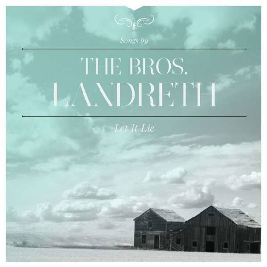 Let It Lie - The Bros. Landreth - Music - FOLK - 0794504001679 - April 16, 2015