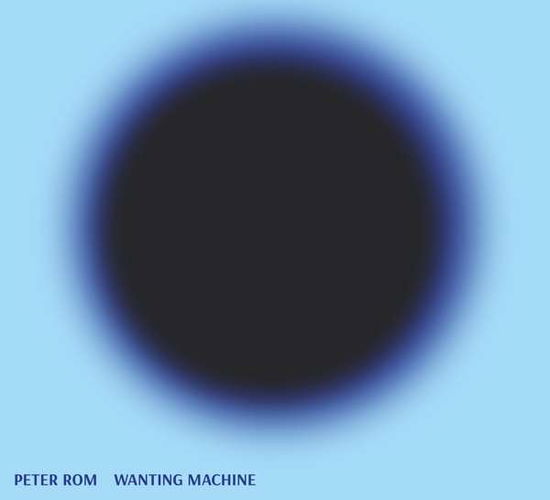 Cover for Peter Rom · Wanting Machine (CD) (2021)