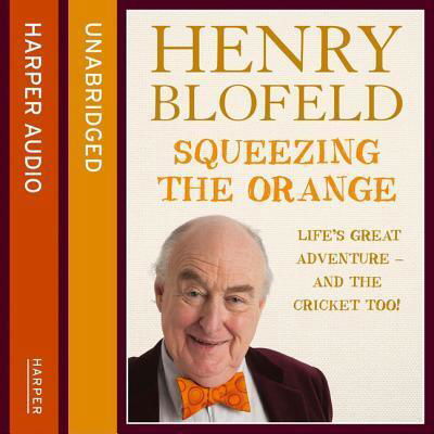 Cover for Henry Blofeld · Squeezing the Orange Life's Great Adventure--and the Cricket Too! (MP3-CD) (2019)