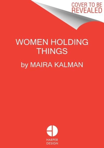 Cover for Maira Kalman · Women Holding Things (Hardcover Book) (2022)