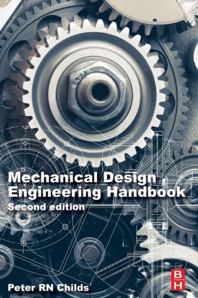 Cover for Childs, Peter, BSc.(Hons), D.Phil, C.Eng, F.I.Mech.E., FASME, FRSA (Professorial Lead in Engineering Design, Co-Director Energy Futures Lab, Imperial College London, UK) · Mechanical Design Engineering Handbook (Paperback Book) (2018)