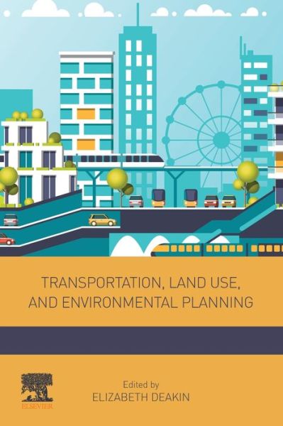 Cover for Deakin, Elizabeth (Professor Emerita of City and Regional Planning and Urban Design, University of California-Berkeley, USA) · Transportation, Land Use, and Environmental Planning (Paperback Book) (2019)