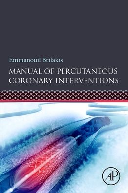 Cover for Brilakis, Emmanouil (Director, Center for Complex Coronary Interventions, Minneapolis Heart Institute, Minneapolis, Minnesota; Chairman, Center for Coronary Artery Disease, Minneapolis, MN, USA) · Manual of Percutaneous Coronary Interventions: A Step-by-Step Approach (Paperback Book) (2020)