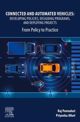 Cover for Ponnaluri, Raj (Florida State Connected Vehicles and Arterial Management Engineer, USA) · Connected and Automated Vehicles: Developing Policies, Designing Programs, and Deploying Projects: From Policy to Practice (Taschenbuch) (2021)